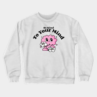 Be kind to your mind Crewneck Sweatshirt